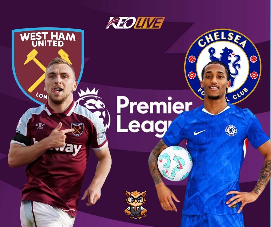 Cuộc đối đầu giữa West Ham United vs Chelsea | Keolive
