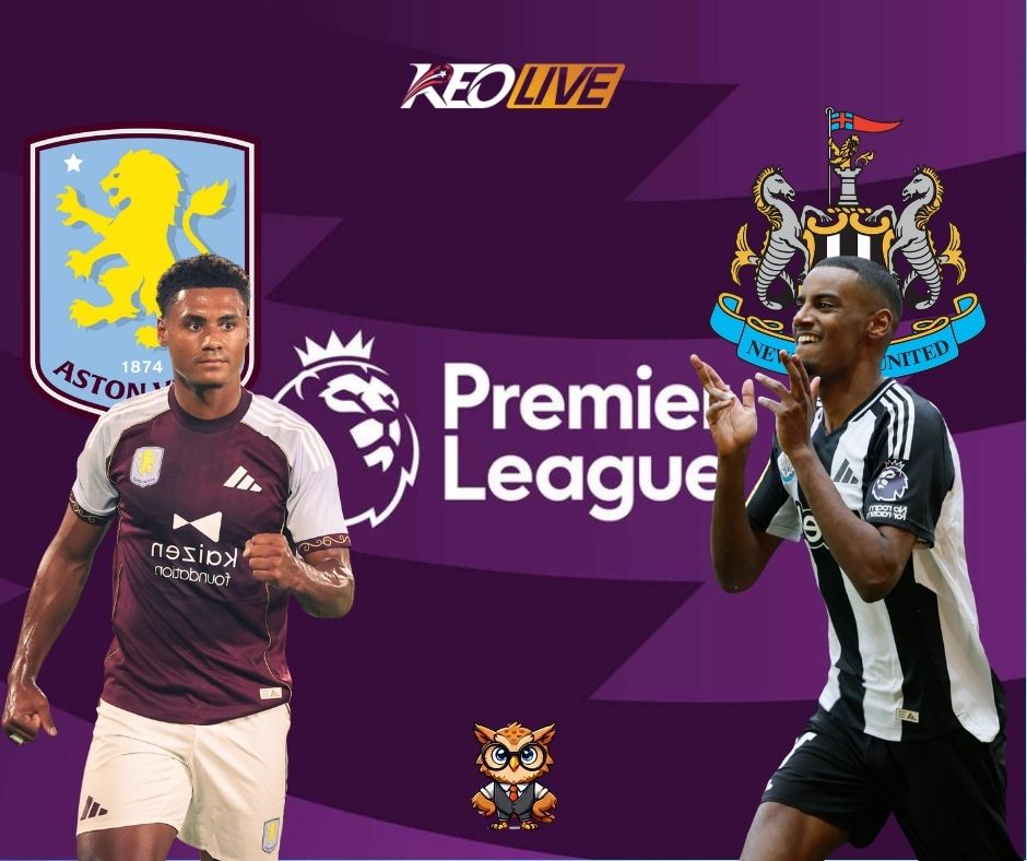 Màn khởi đầu hấp dẫn của Aston Villa vs Newcastle United | Keolive