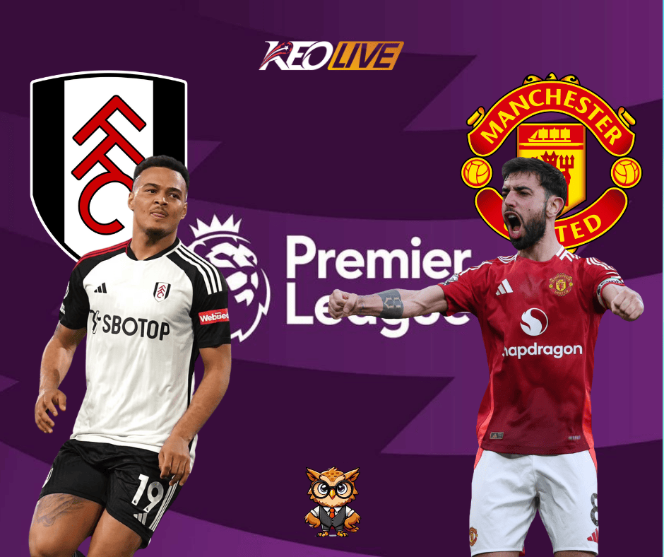 Trận đối đầu giữa Fulham vs Man United | Keolive