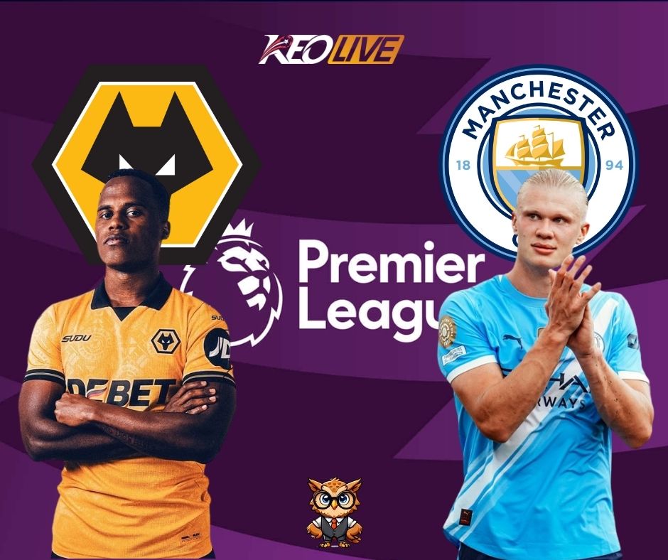 Trận đấu khắc nghiệt giữa Wolverhampton Wanderers vs Man City | Keolive