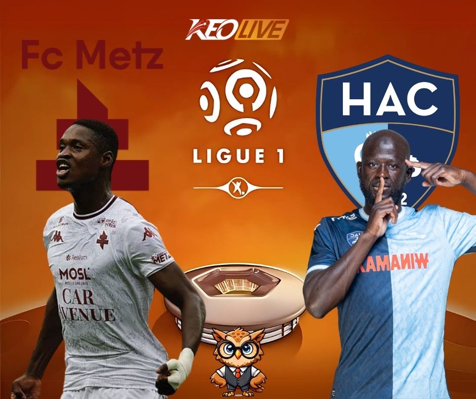 Trận đấu giữa Metz vs Le Havre | Keolive