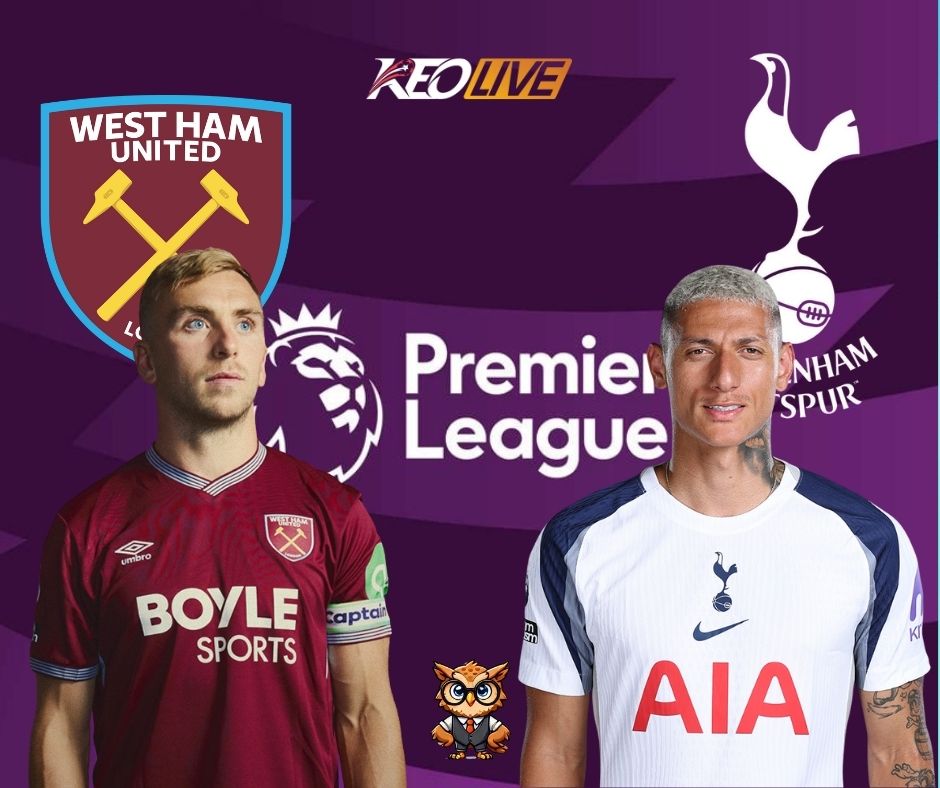Derby nảy lửa giữa West Ham vs Tottenham | Keolive