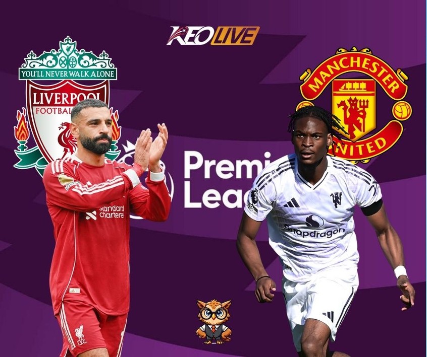 Derby nảy lửa giữa Liverpool vs Man United | Keolive