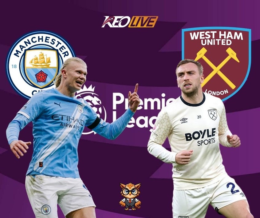Cuộc đối đầu Man City vs West Ham | Keolive