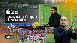 Premier League 2025/26: Bóng dài, cố định và ném biên lên ngôi