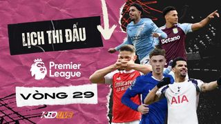 Lịch thi đấu Vòng 29 Premier League 2025/26: Thế cục thay đổi