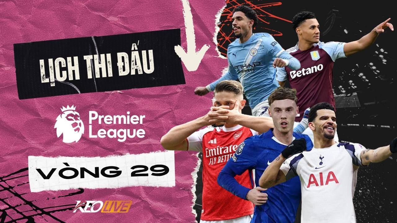 Vòng 29 Premier League 2025/26 | Keolive