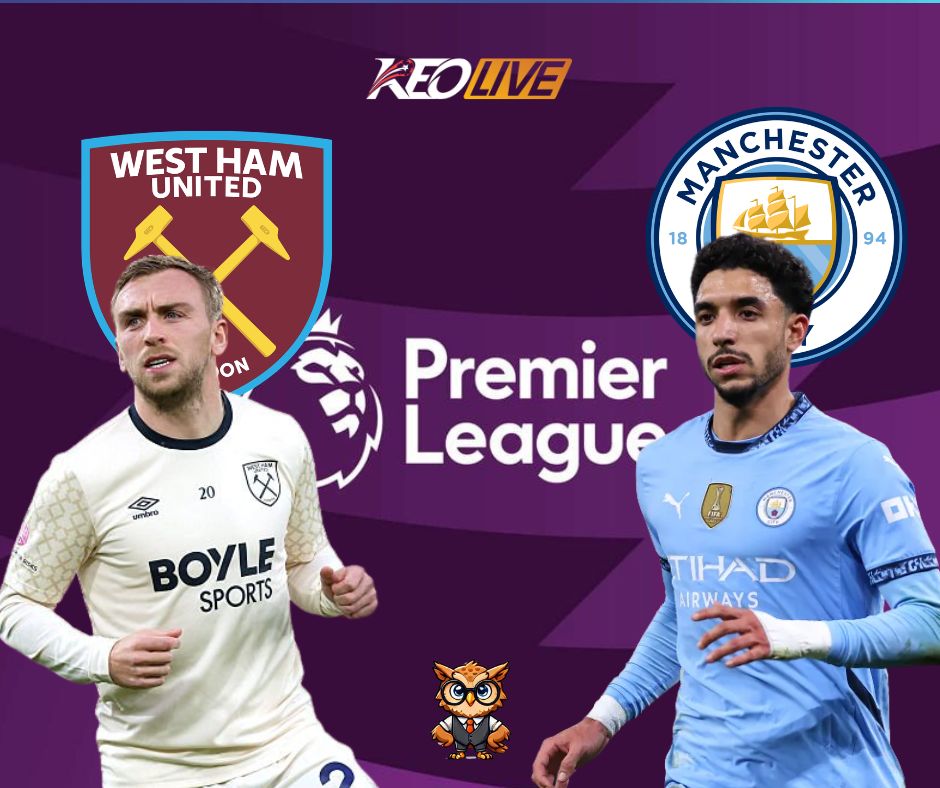 Trận đấu giữa West Ham vs Man City | Keolive