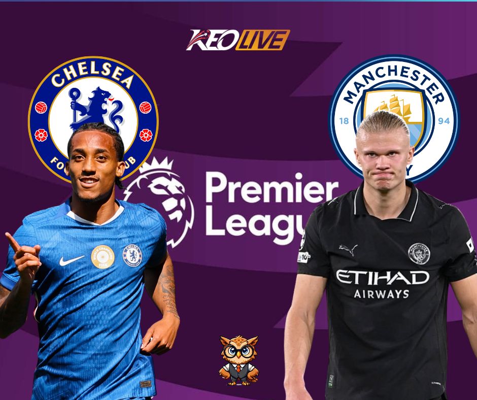Trận đấu giữa Chelsea vs Man City | Keolive