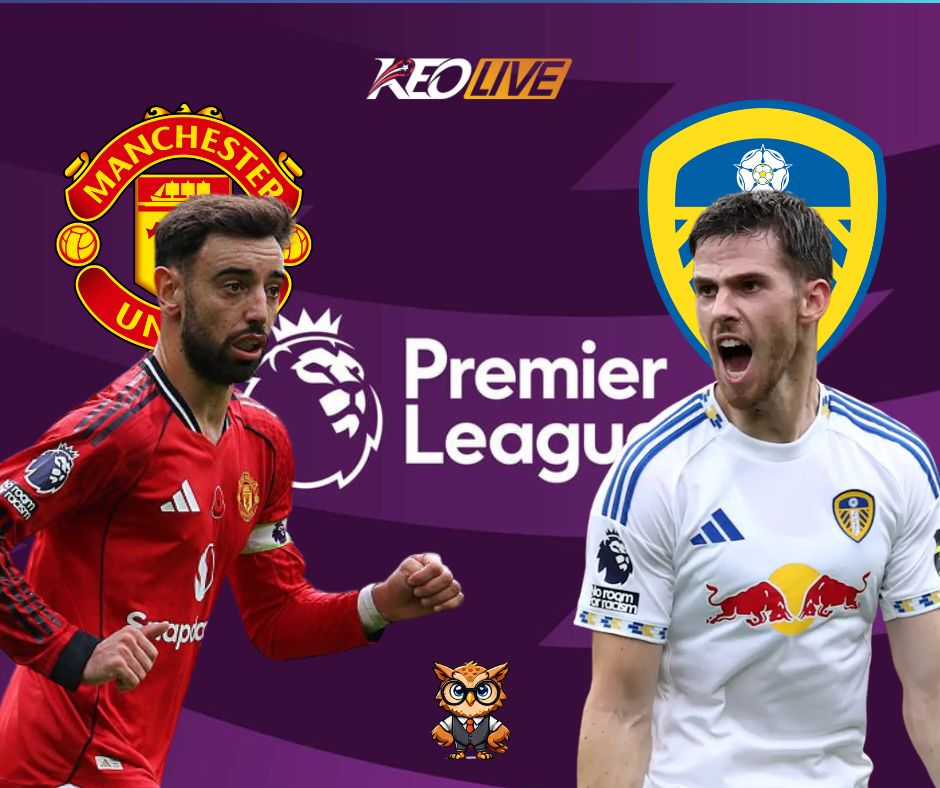 Trận đấu giữa Man Utd vs Leeds | Keolive