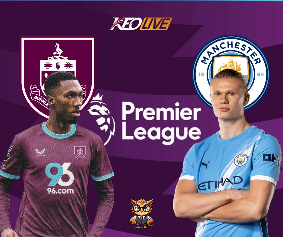 Trận đấu giữa Burnley vs Man City | Keolive