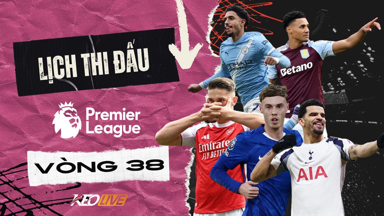 Vòng 38 Premier League 2025/26 | Keolive