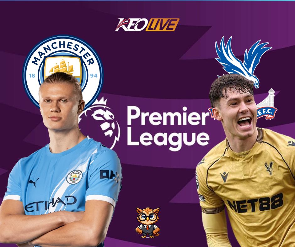 Trận đấu giữa Man City vs Crystal Palace | Keolive