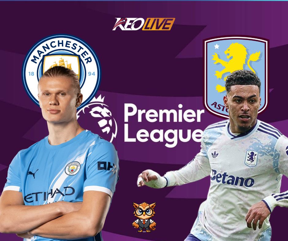 Trận đấu giữa Man City vs Aston Villa | Keolive