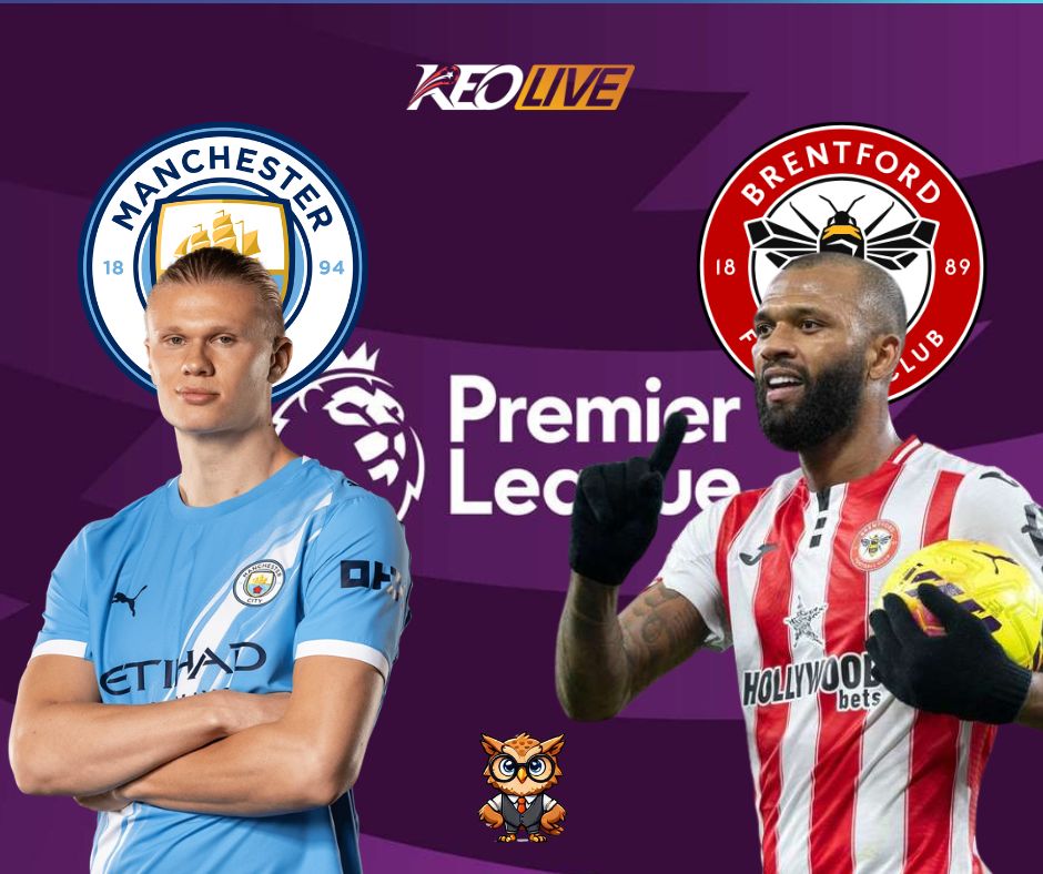 Trận đấu giữa Man City vs Brentford | Keolive