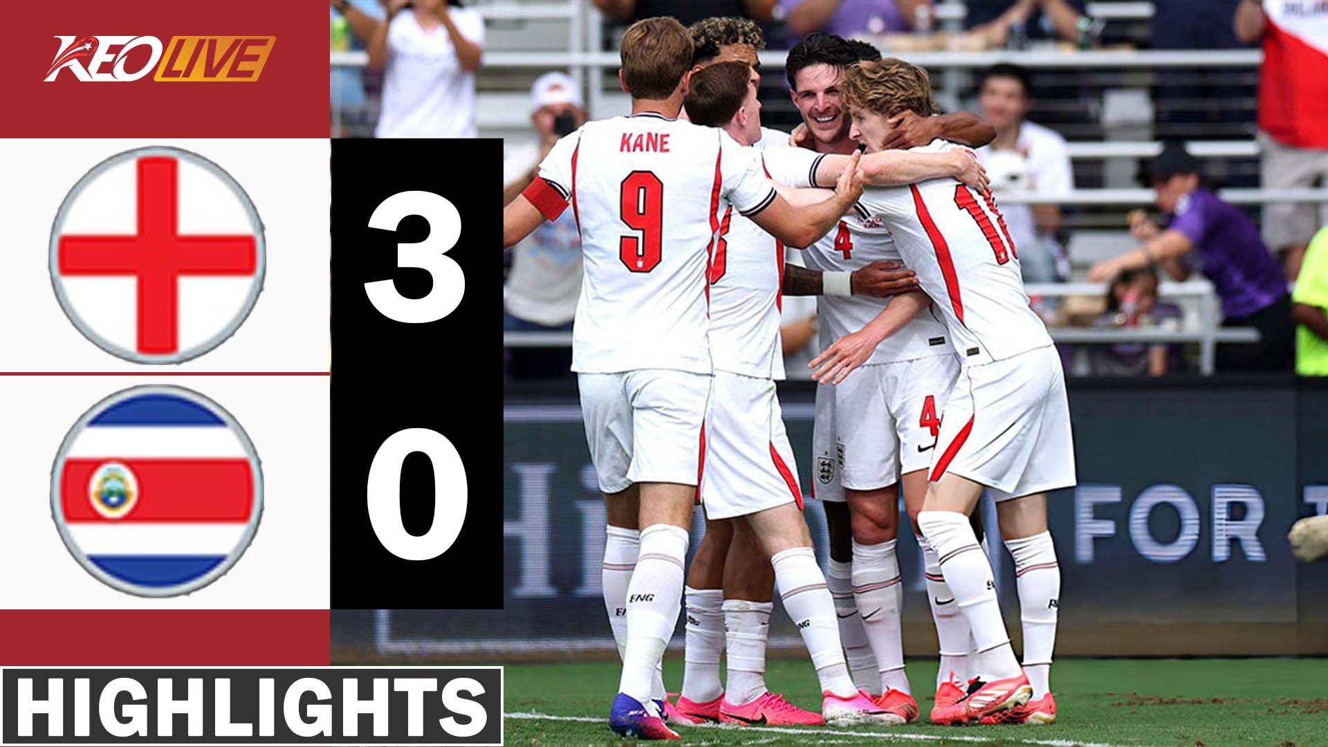 HIGHLIGHTS | ANH - COSTA RICA | CHIẾN THẮNG ĐẬM ĐÀ, TAM SƯ SẴN SÀNG | GIAO HỮU QUỐC TẾ