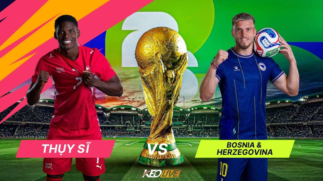Thụy Sĩ vs Bosnia and Herzegovina | Keolive