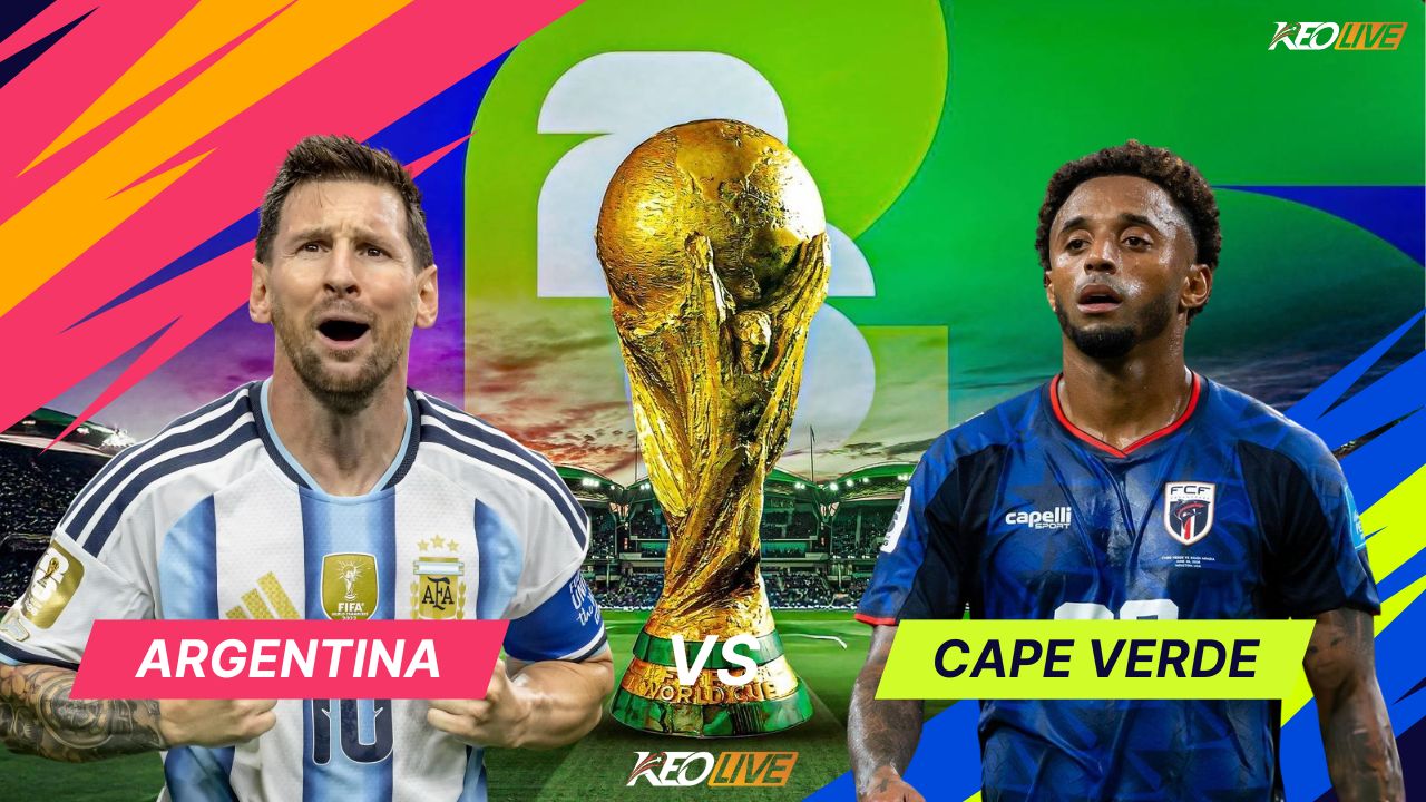 Argentina vs Cape Verde sẽ đối đầu nhau | Keolive
