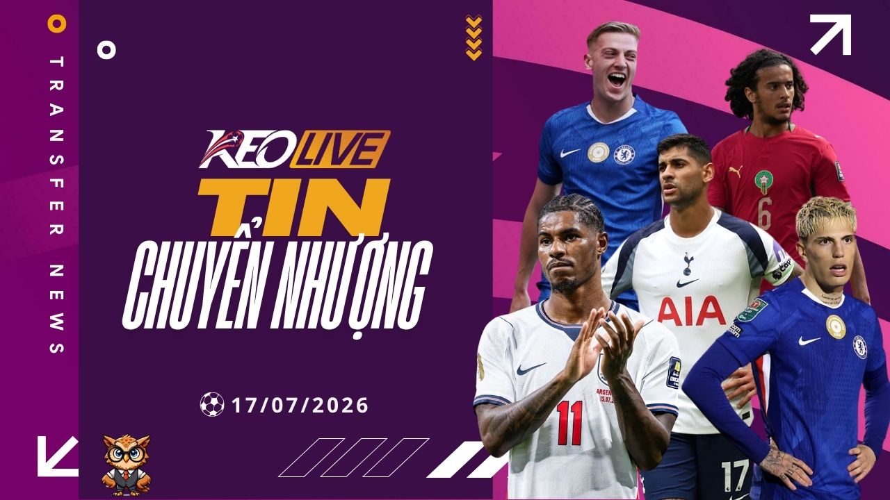 Tin chuyển nhượng 17/07/2026 | Keolive