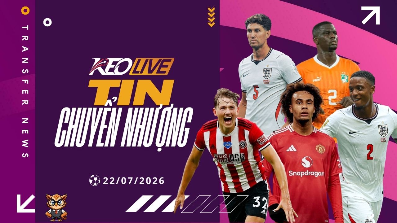 Tin chuyển nhượng 22/07/2026 | Keolive