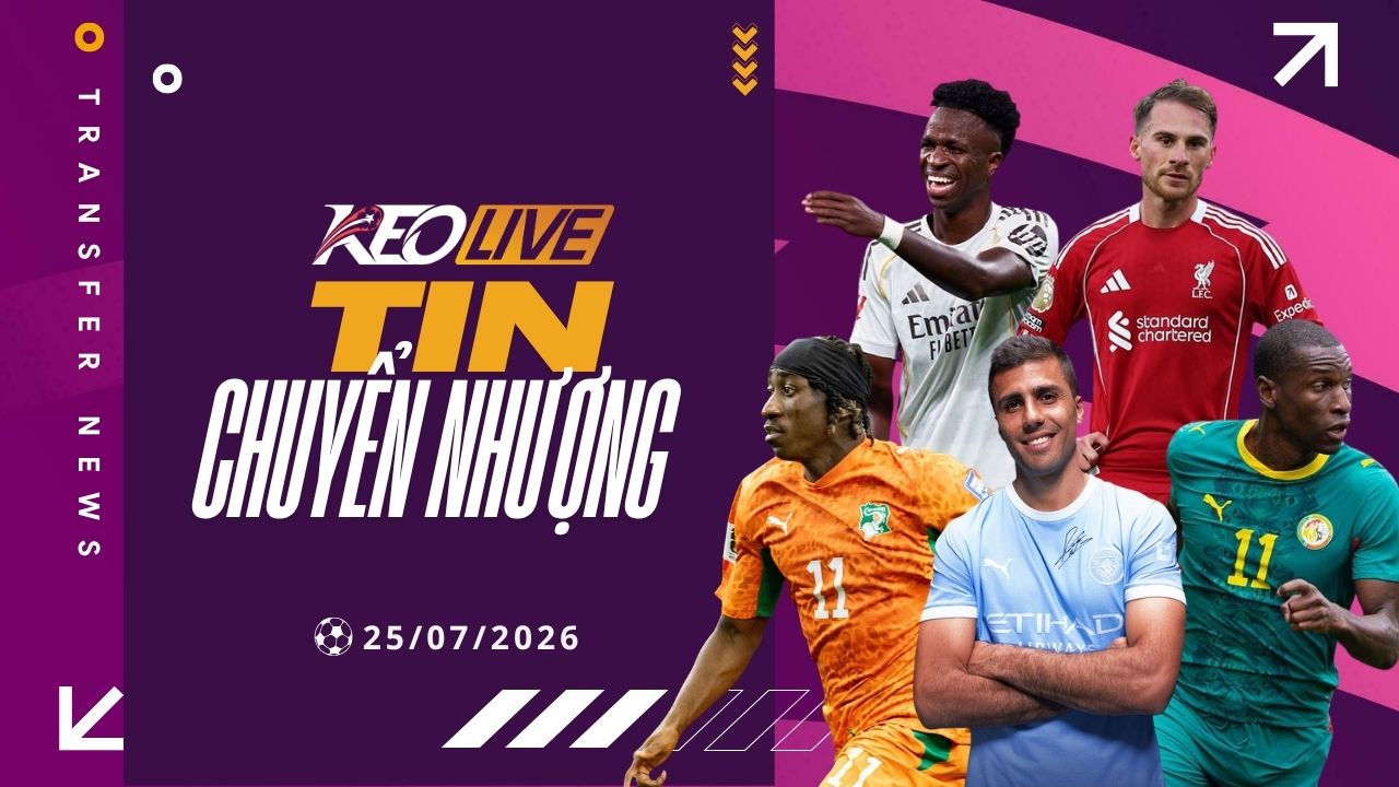 Tin chuyển nhượng 25/07/2026 | Keolive