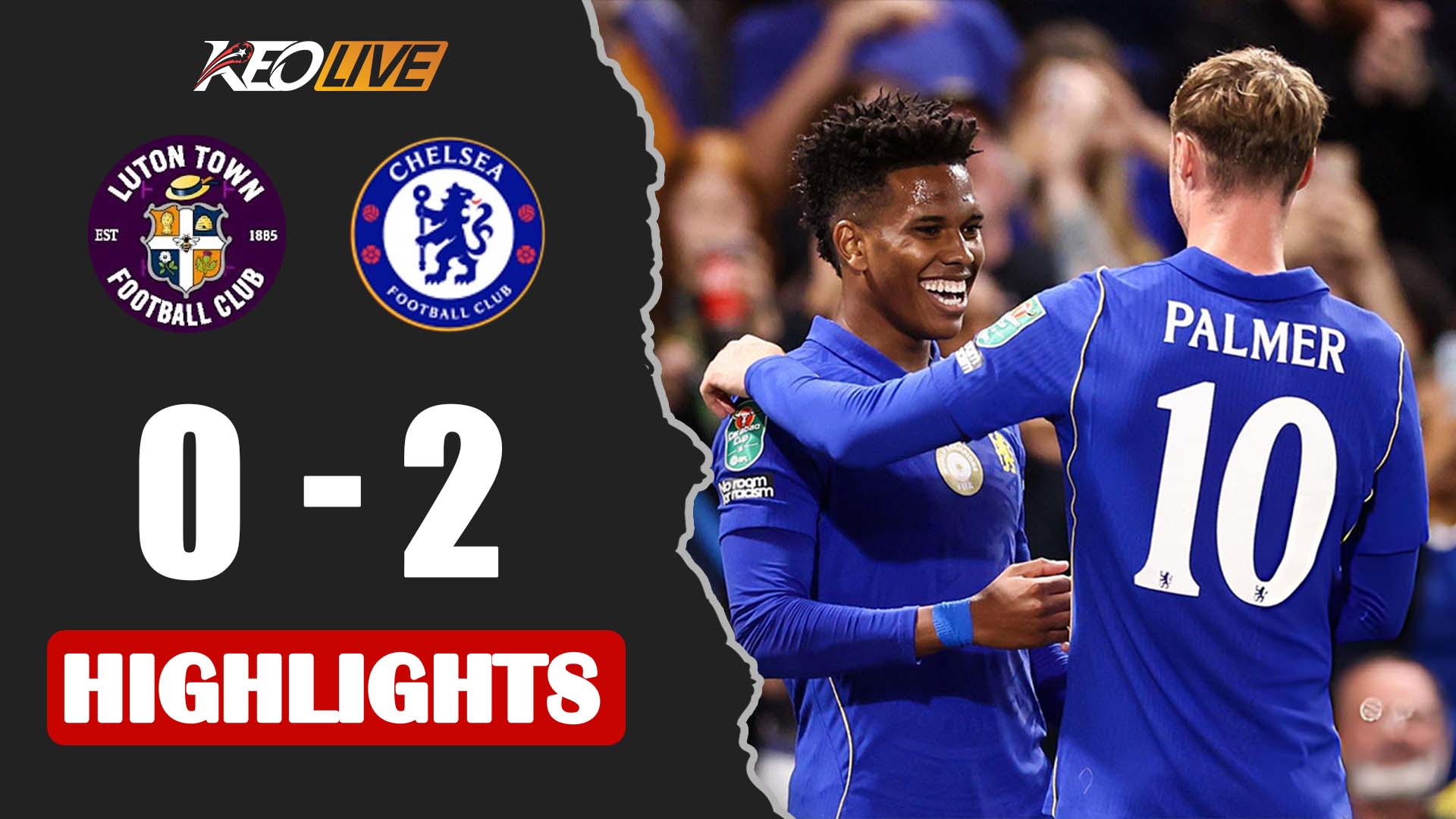HIGHLIGHTS CHELSEA - LUTON TOWN | TÂN BINH NỔ SÚNG, KHỞI ĐẦU THUẬN LỢI | CARABAO CUP 2026/27