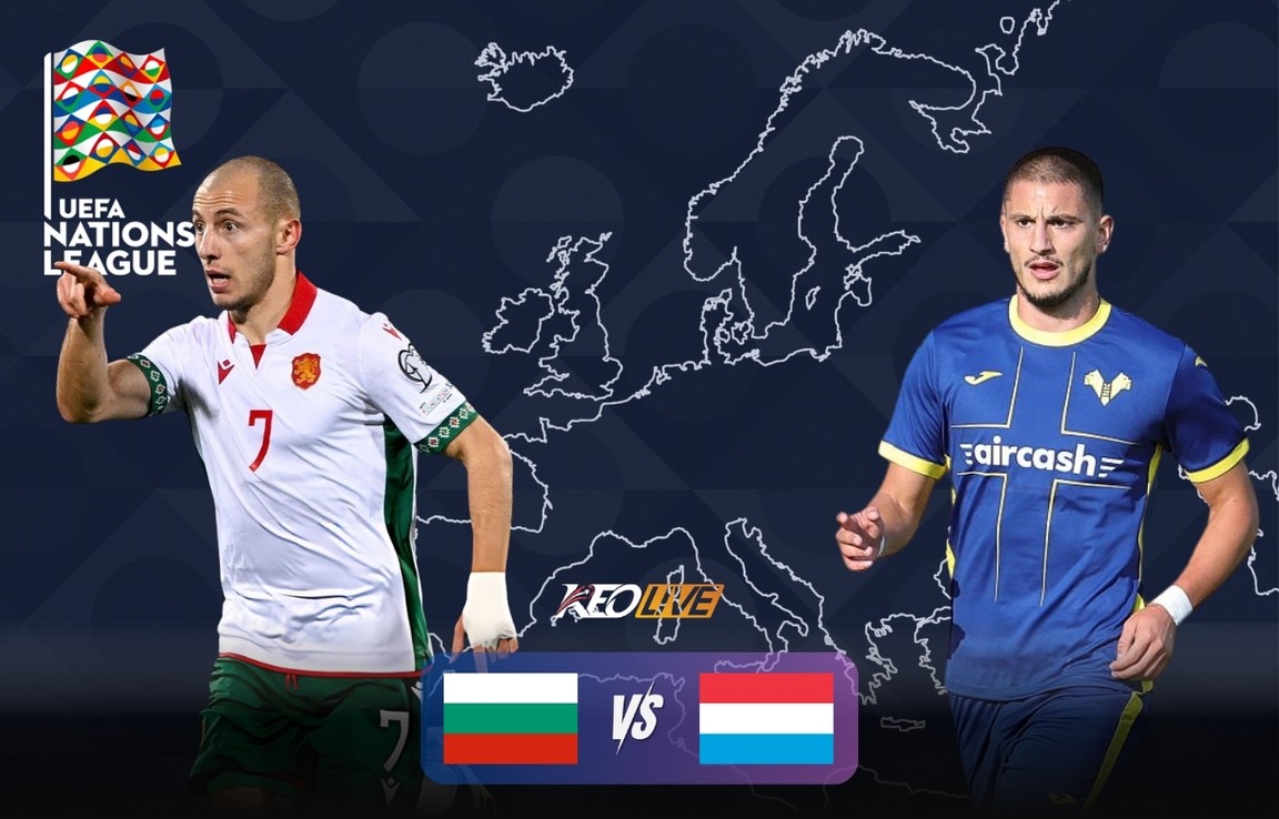 Bulgaria vs Luxembourg sẽ có cuộc chạm trán nảy lửa giành danh dự | Keolive