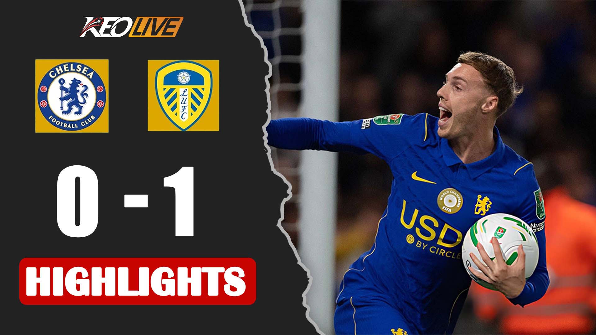 HIGHLIGHTS CHELSEA - LEEDS UTD | BÙNG NỔ BÀN THẮNG, KỊCH BẢN KHÔNG TƯỞNG | CARABAO CUP 2026/27