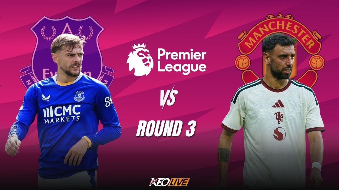 Trận đấu giữa Everton vs Man Utd | Keolive