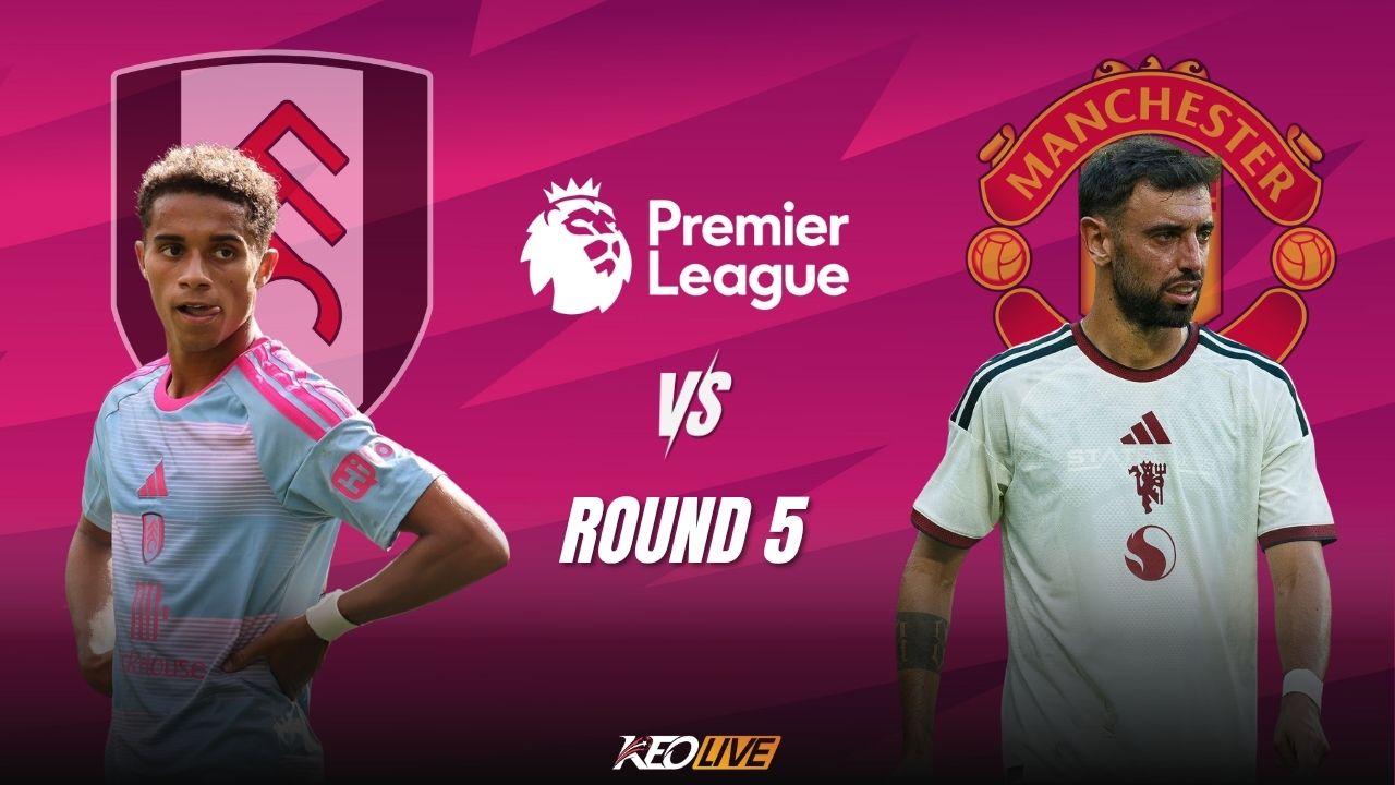 Trận đấu giữa Fulham vs Man Utd | Keolive
