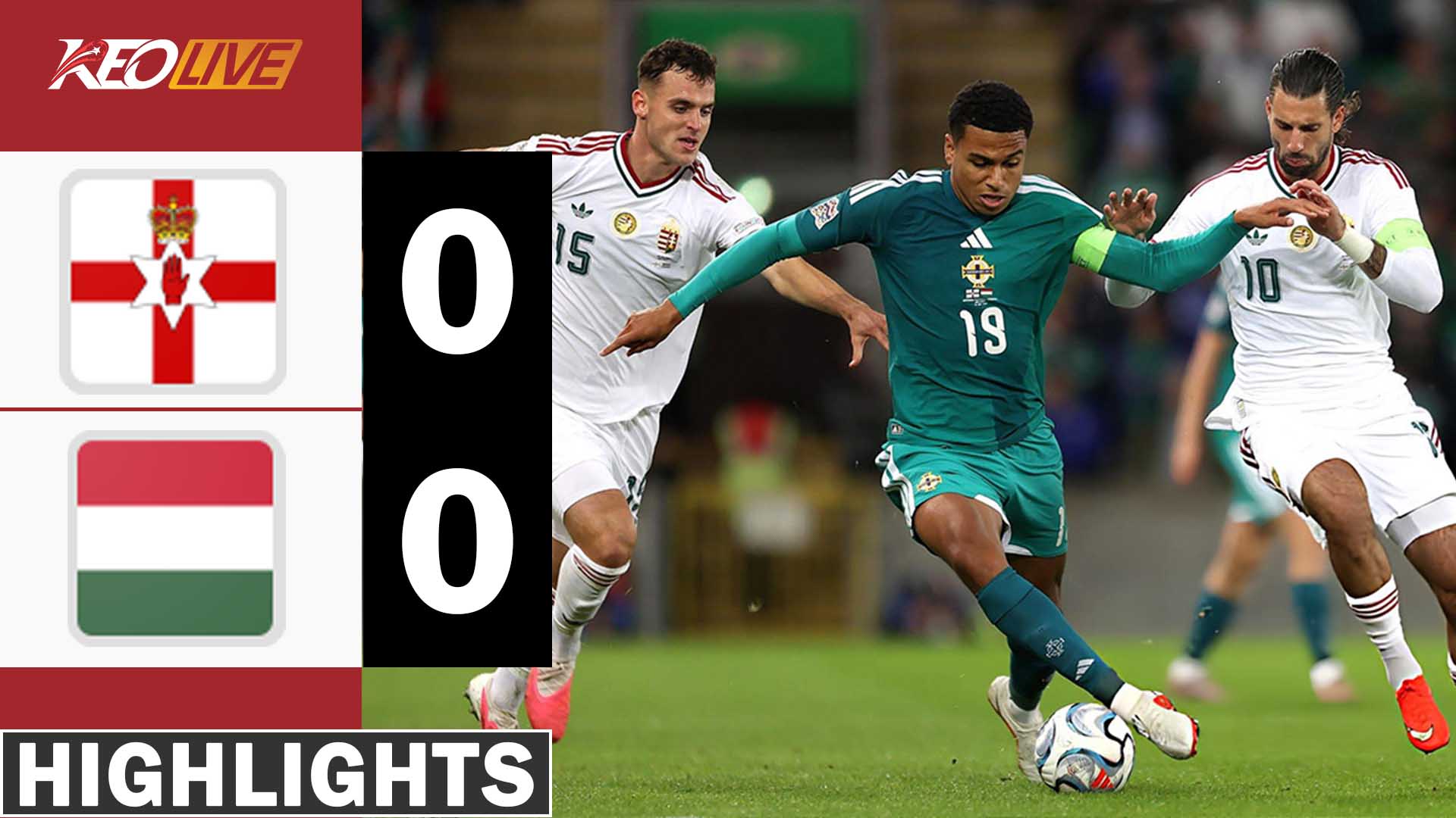 HIGHLIGHTS BẮC IRELAND - HUNGARY | KHÔNG KHOAN NHƯỢNG, KẾT QUẢ BẤT NGỜ | NATIONS LEAGUE 26-27