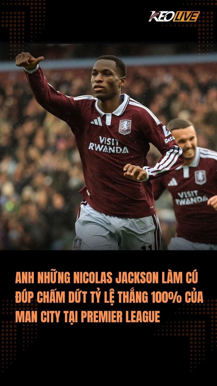 Anh Những Nicolas Jackson đưa Aston Villa giành chiến thắng trước Man City