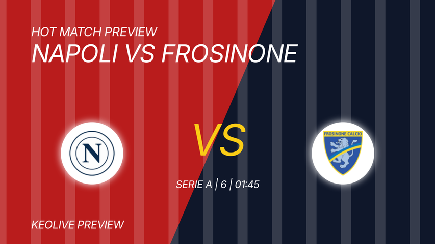 Nhận định Napoli vs Frosinone, 01h45 ngày 11/10: Frosinone ổn định hơn trước chủ nhà bất ổn