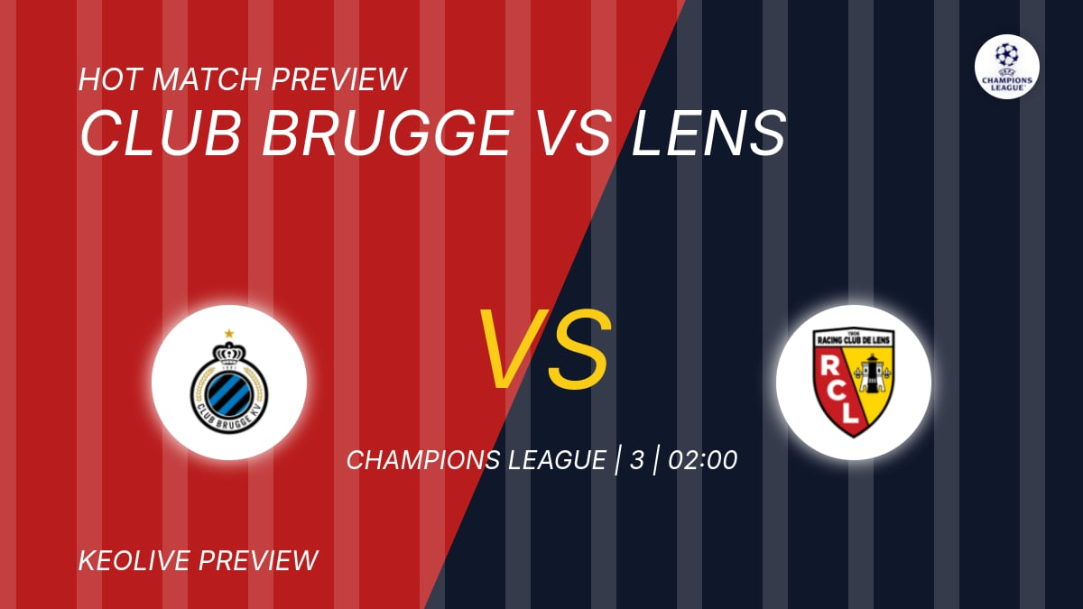 Nhận định Club Brugge vs Lens, 02h00 ngày 22/10: Club Brugge giữ đà thắng trước Lens lì lợm sân khách