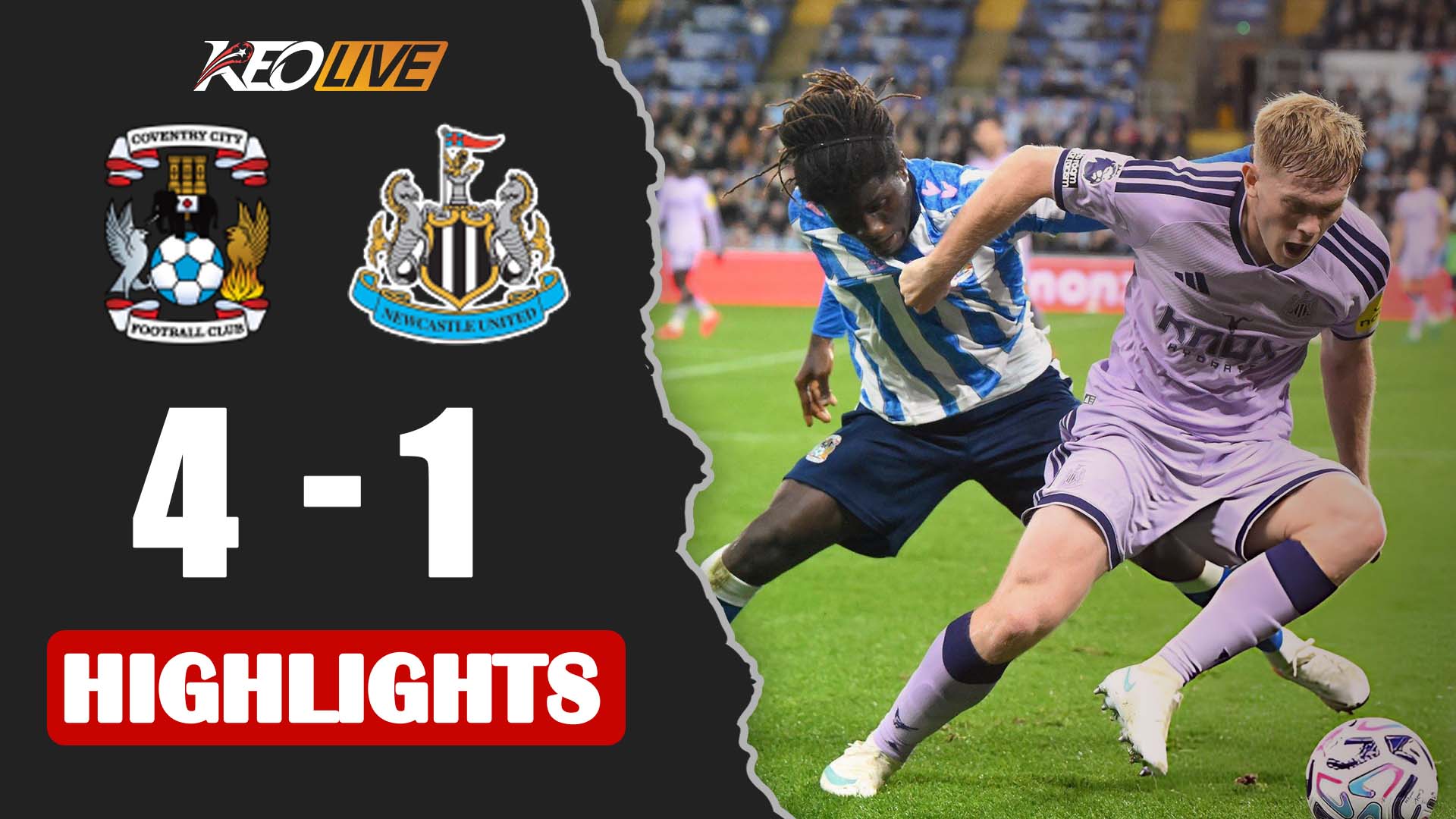  HIGHLIGHTS: COVENTRY CITY - NEWCASTLE UNITED | ẤN TƯỢNG CÁC SAO TRẺ, CHIẾN QUẢ ĐẦY BẤT NGỜ