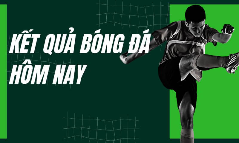 Những thông tin quan trọng được chuyên mục KQBD cập nhật